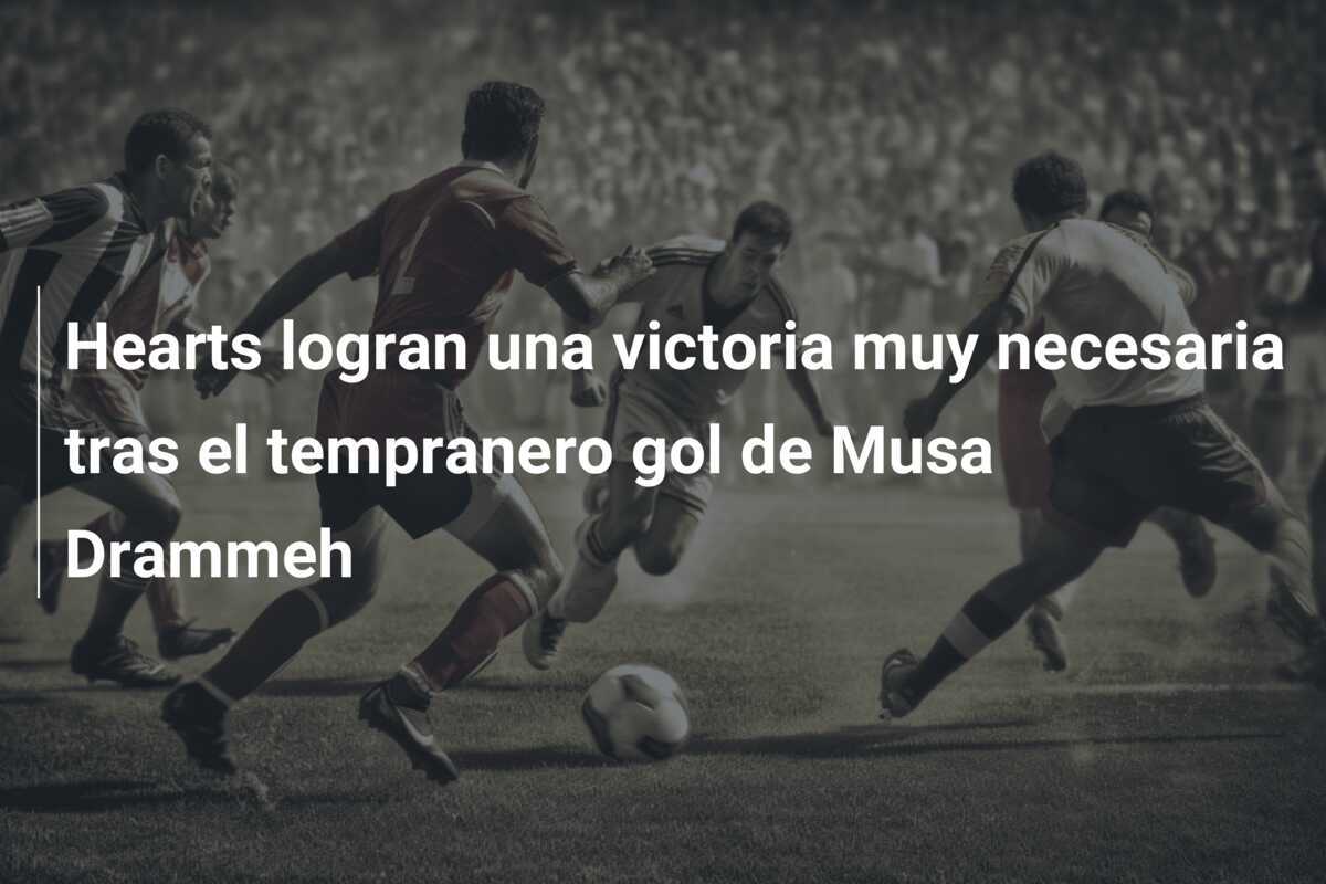 Hearts logran una victoria muy necesaria tras el tempranero gol de Musa Drammeh