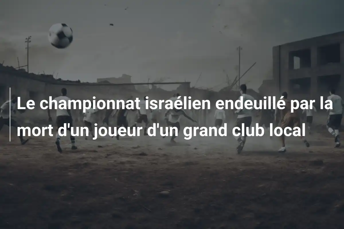 Le championnat israélien endeuillé par la mort d'un joueur d'un grand club local