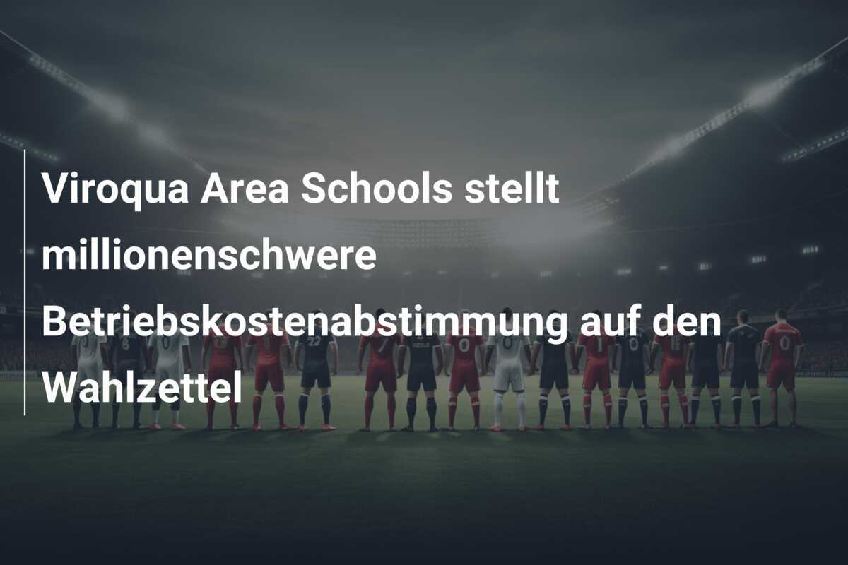 Viroqua Area Schools stellt millionenschwere Betriebskostenabstimmung auf den Wahlzettel