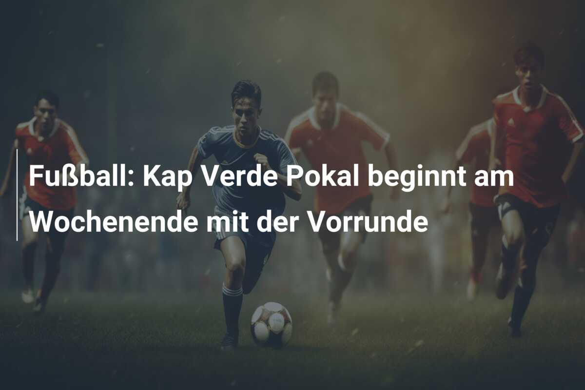 Fußball: Kap Verde Pokal beginnt am Wochenende mit der Vorrunde