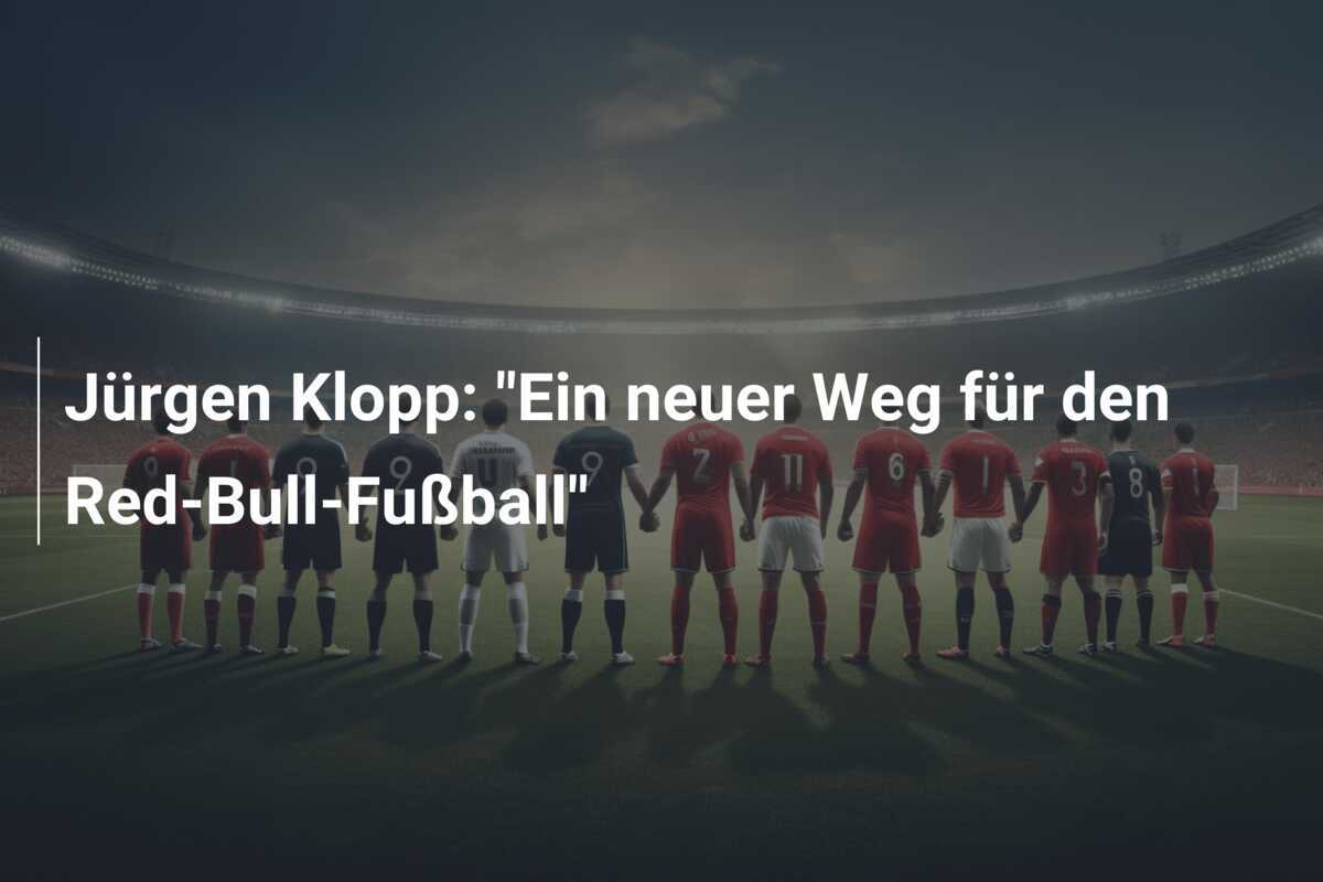 Jürgen Klopp: "Ein neuer Weg für den Red-Bull-Fußball"