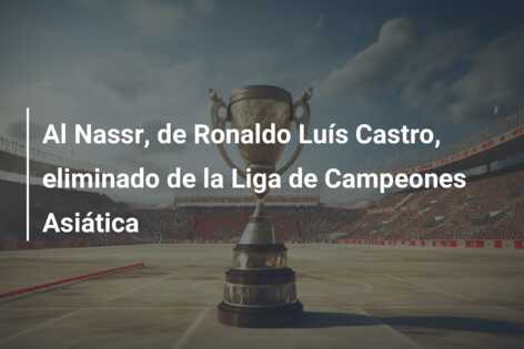 Al Nassr, de Ronaldo Luís Castro, eliminado de la Liga de Campeones Asiática