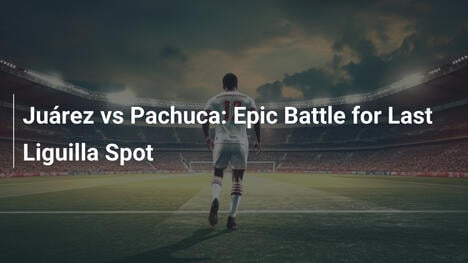 Juárez vs. Pachuca: Kämpferischer Kampf um den letzten Liguilla-Platz