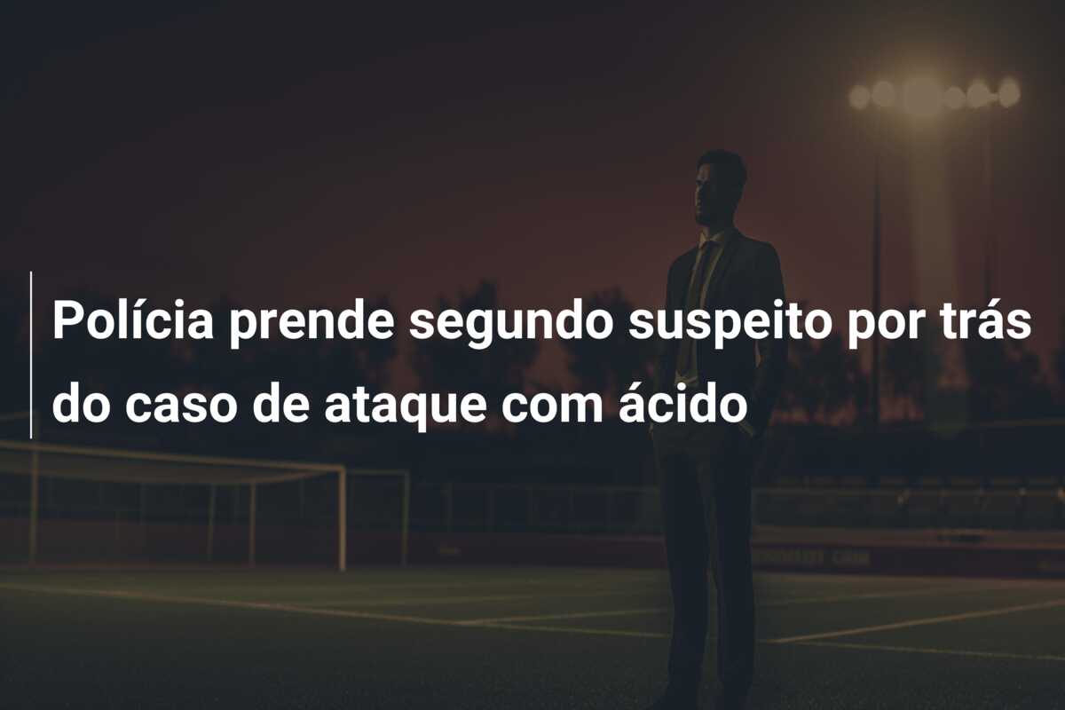 Polícia prende segundo suspeito por trás do caso de ataque com ácido