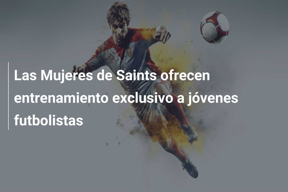 Las Mujeres de Saints ofrecen entrenamiento exclusivo a jóvenes futbolistas
