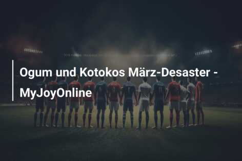 Ogum und Kotokos März-Desaster – MyJoyOnline
