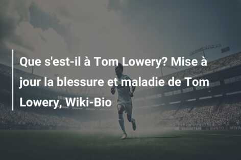 Que s’est-il à Tom Lowery? Mise à jour la blessure et maladie de Tom Lowery, Wiki-Bio