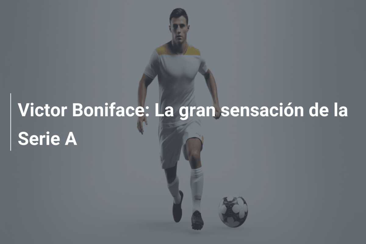 Victor Boniface: La gran sensación de la Serie A