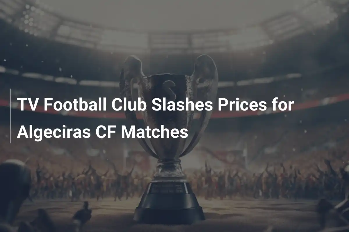 TV Football Club Obniża Ceny za Mecze Algeciras CF