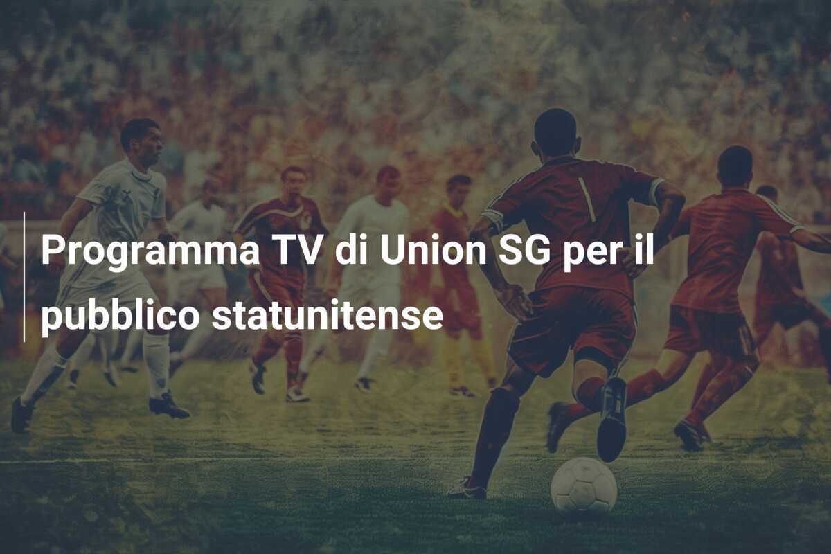 Programma TV di Union SG per il pubblico statunitense