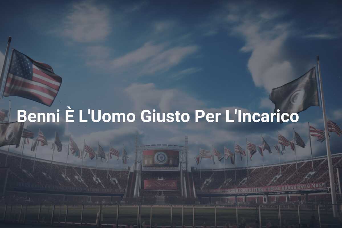 Benni È L'Uomo Giusto Per L'Incarico