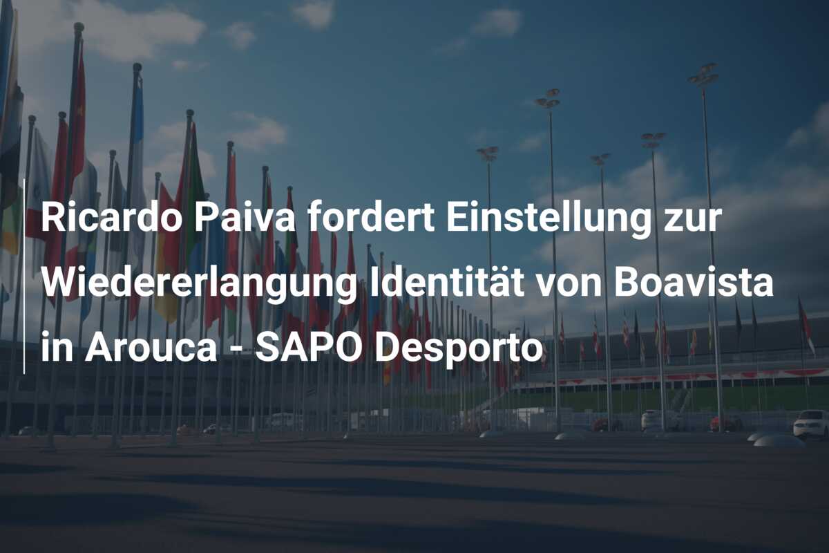 Ricardo Paiva fordert Einstellung zur Wiedererlangung Identität von Boavista in Arouca – SAPO Desporto