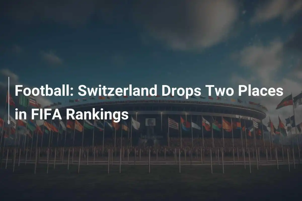 Fußball: Schweiz fällt in der FIFA-Weltrangliste um zwei Plätze zurück