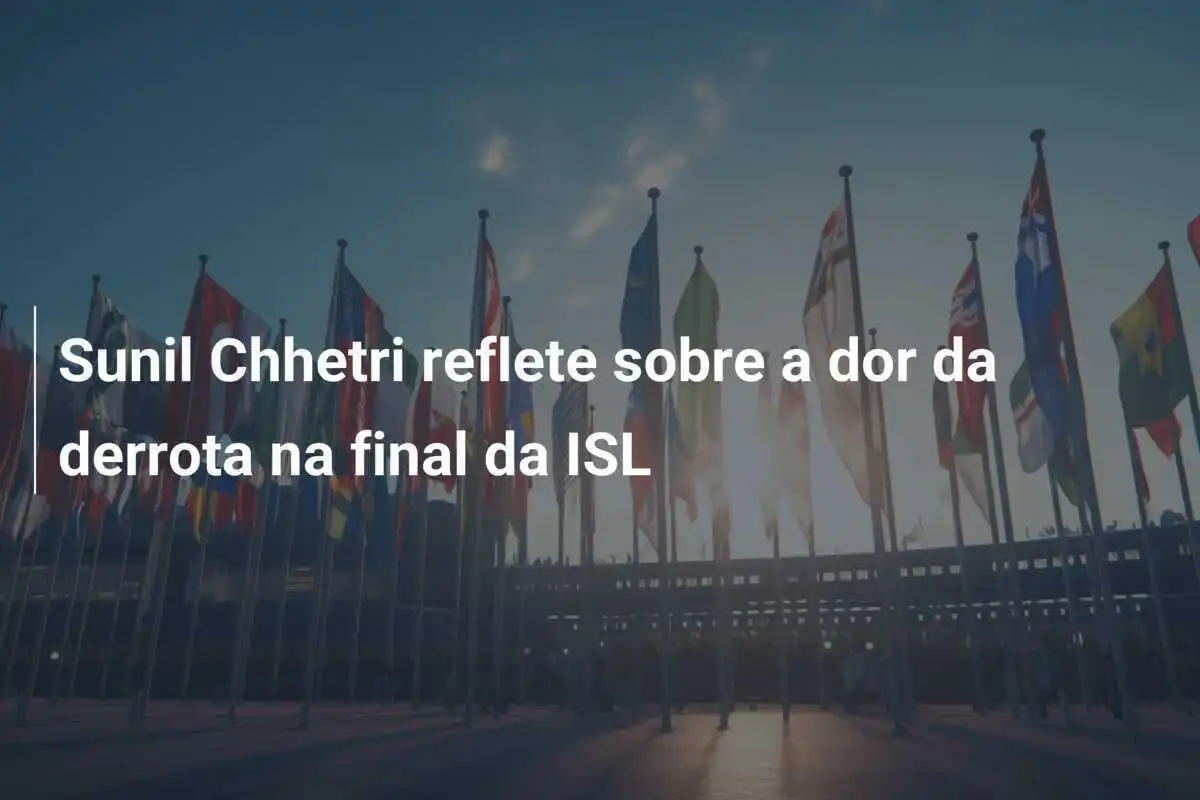 Sunil Chhetri reflete sobre a dor da derrota na final da ISL