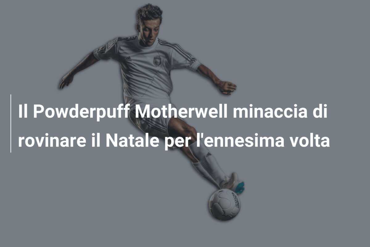 Il Powderpuff Motherwell minaccia di rovinare il Natale per l'ennesima volta