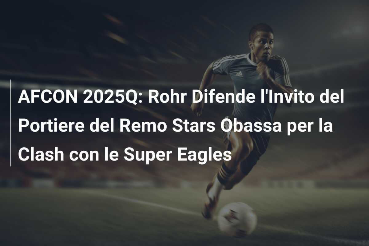 AFCON 2025Q: Rohr Difende l'Invito del Portiere del Remo Stars Obassa per la Clash con le Super Eagles