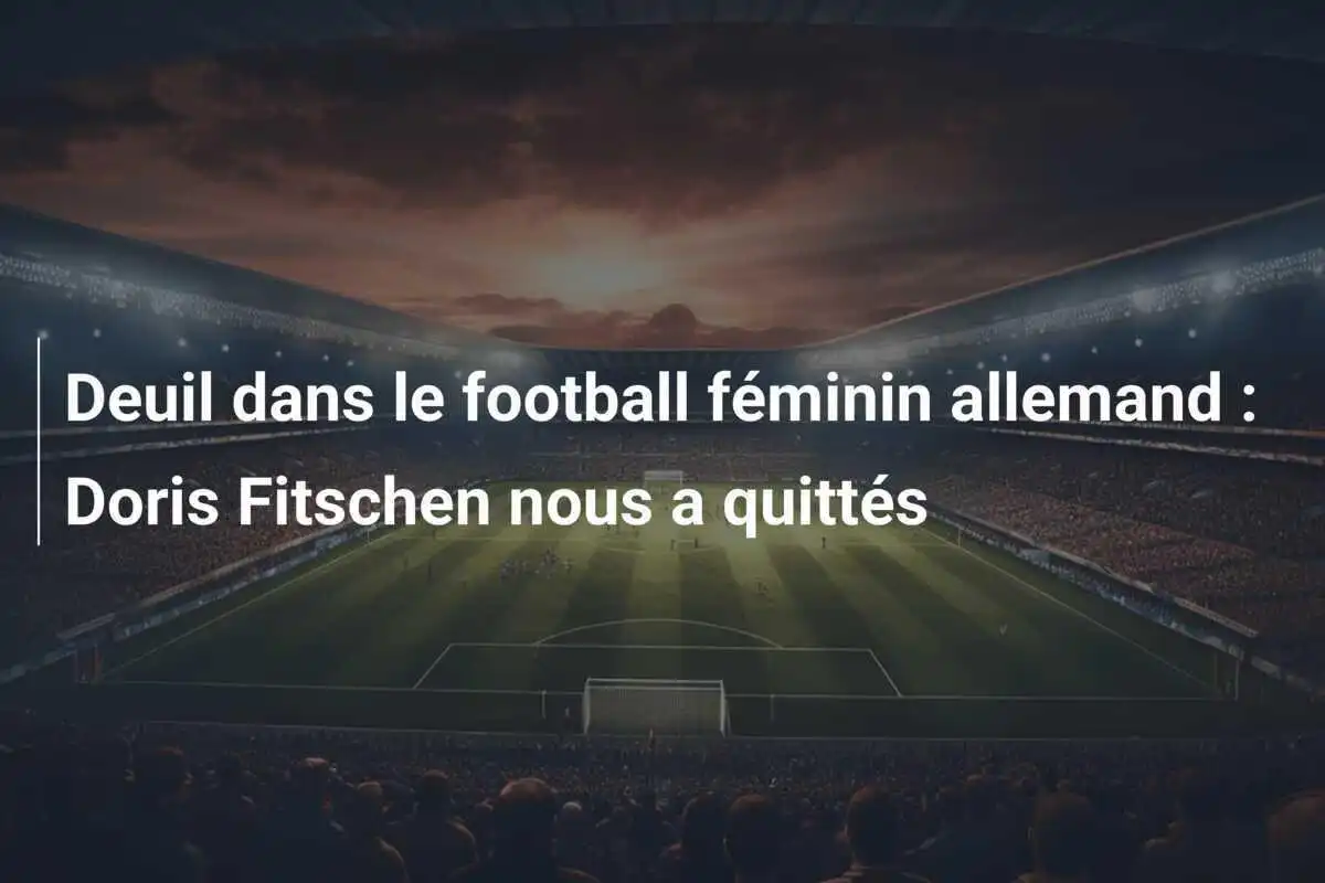 Deuil dans le football féminin allemand : Doris Fitschen nous a quittés