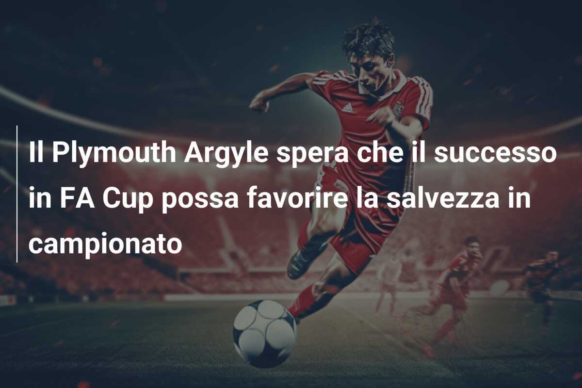 Il Plymouth Argyle spera che il successo in FA Cup possa favorire la salvezza in campionato