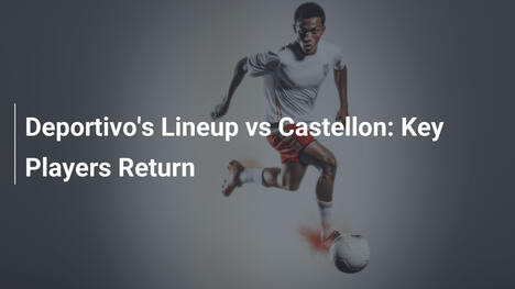Formazione Deportivo vs Castellón: Rientrano i titolari