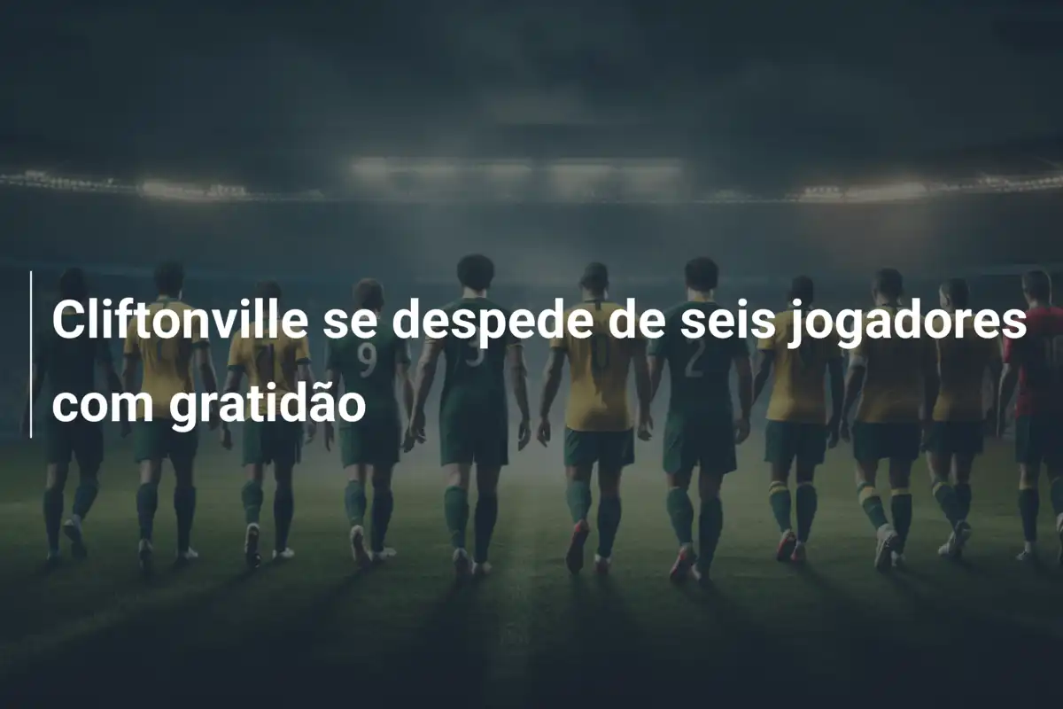 Cliftonville se despede de seis jogadores com gratidão