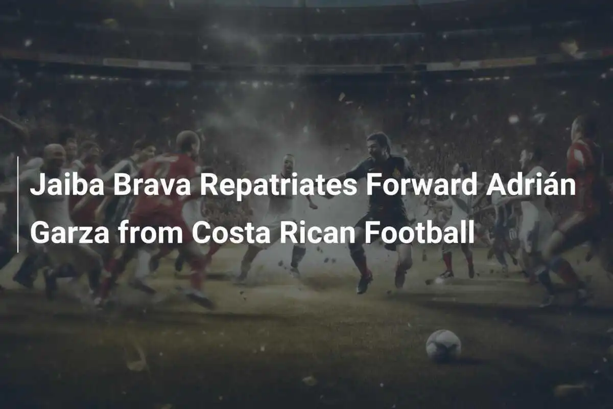 Jaiba Brava Pulangkan Penyerang Adrián Garza dari Sepak Bola Kosta Rika