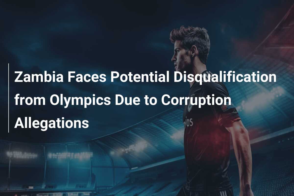 Zambia Faces Potential Disqualification from Olympics Due to Corruption Allegations