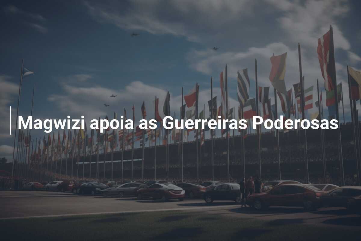 Magwizi apoia as Guerreiras Poderosas