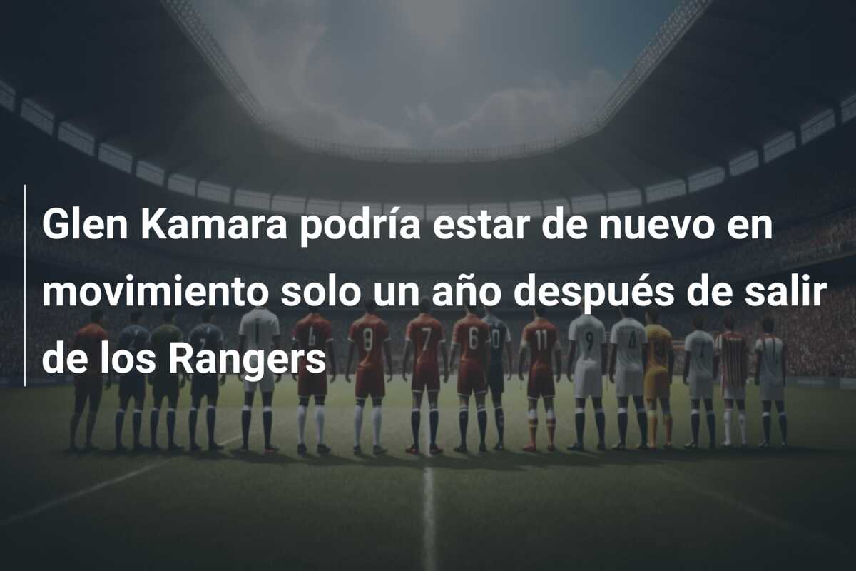 Glen Kamara podría estar de nuevo en movimiento solo un año después de salir de los Rangers