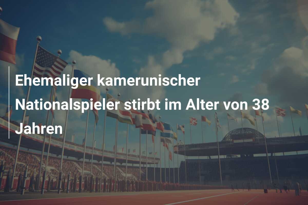 Ehemaliger kamerunischer Nationalspieler stirbt im Alter von 38 Jahren
