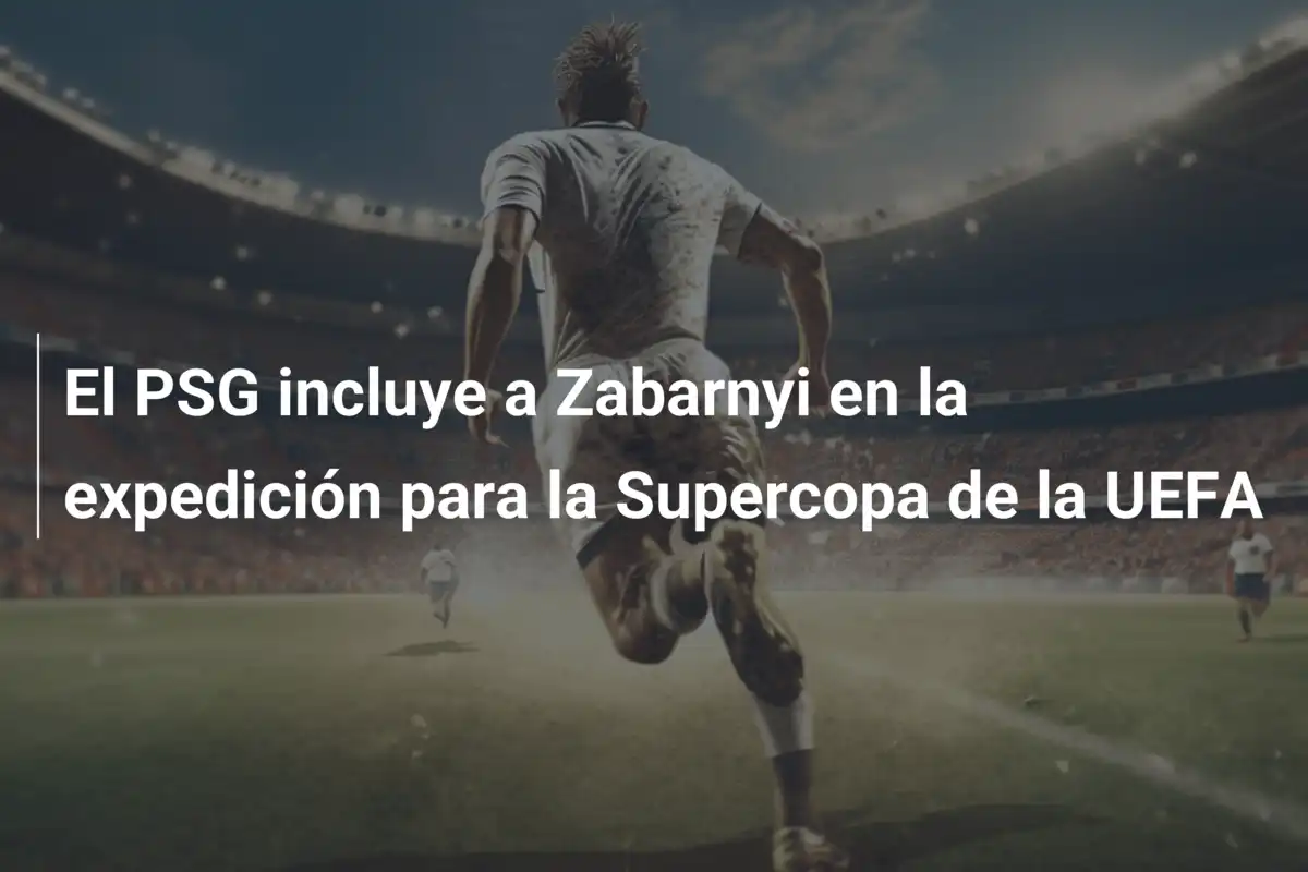 El PSG incluye a Zabarnyi en la expedición para la Supercopa de la UEFA