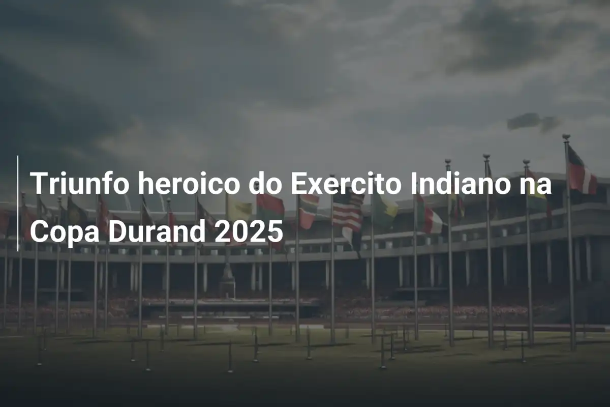 Triunfo heroico do Exercito Indiano na Copa Durand 2025
