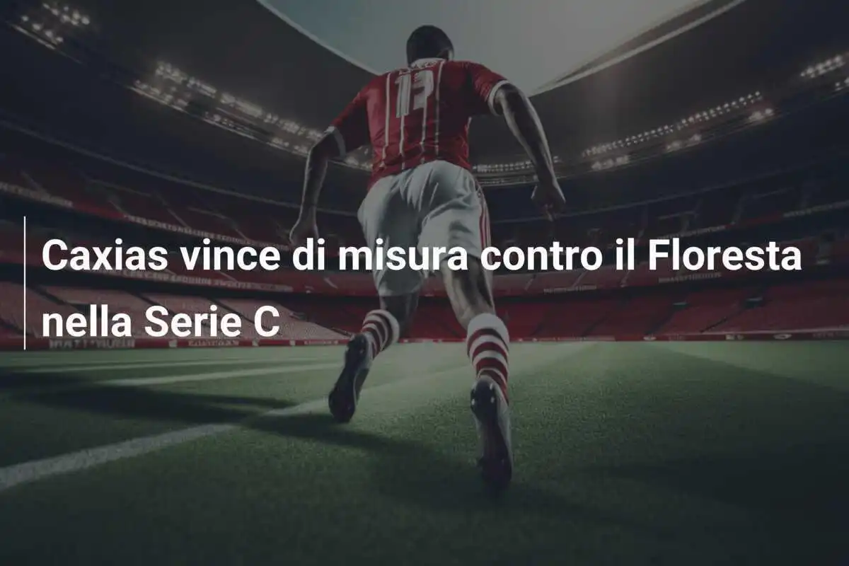 Caxias vince di misura contro il Floresta nella Serie C