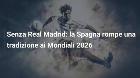 Senza Real Madrid: la Spagna rompe una tradizione ai Mondiali 2026