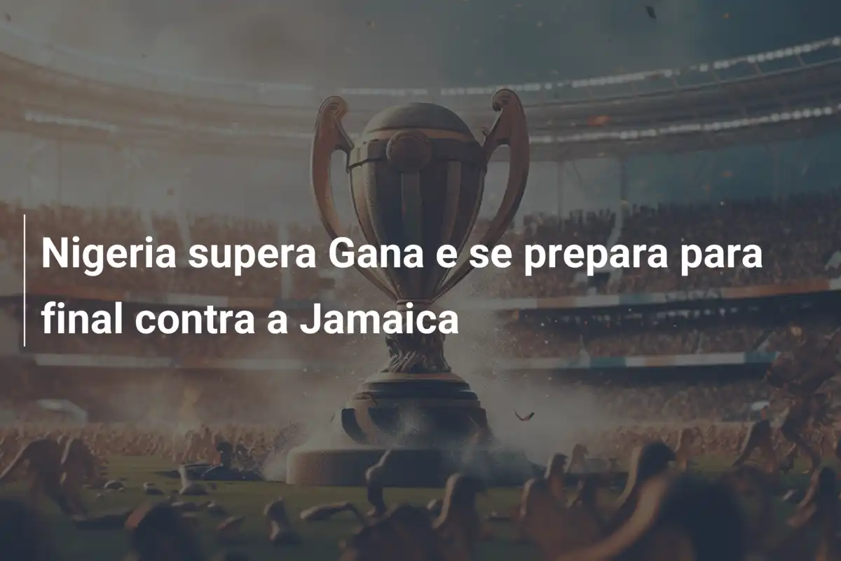 Nigeria supera Gana e se prepara para final contra a Jamaica
