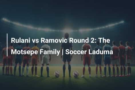 Rulani vs Ramovic Round 2: The Motsepe Family | Soccer Laduma