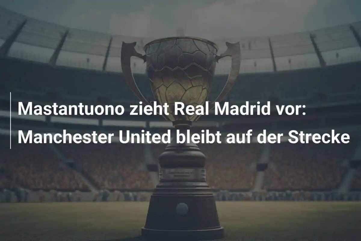 Mastantuono zieht Real Madrid vor: Manchester United bleibt auf der Strecke