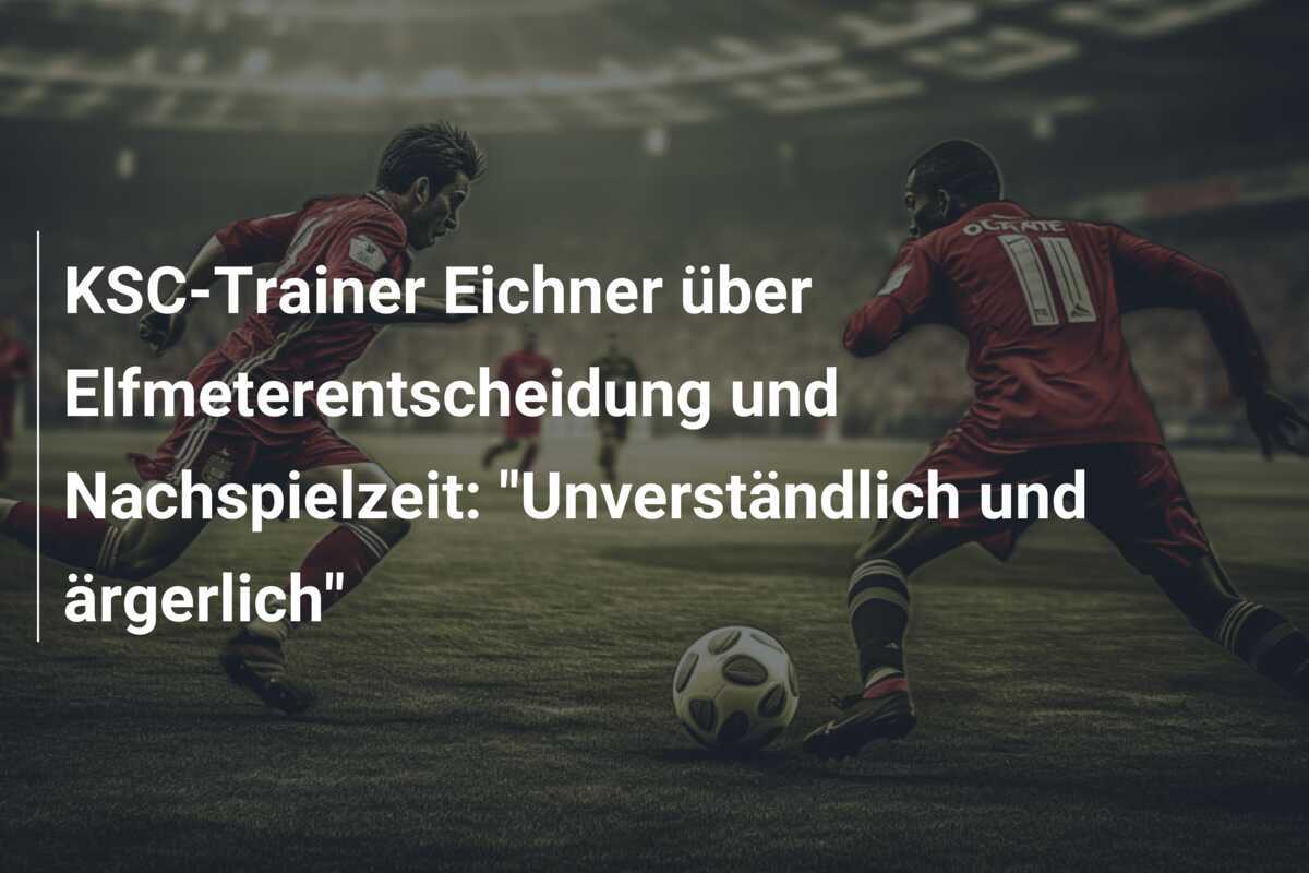 KSC-Trainer Eichner über Elfmeterentscheidung und Nachspielzeit: "Unverständlich und ärgerlich"