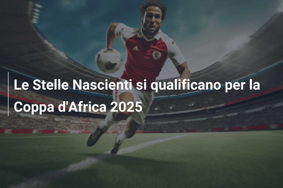 Le Stelle Nascienti si qualificano per la Coppa d'Africa 2025