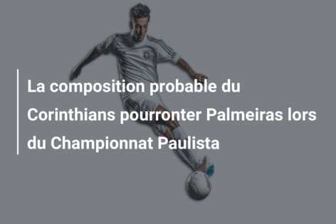 La composition probable du Corinthians pourronter Palmeiras lors du Championnat Paulista