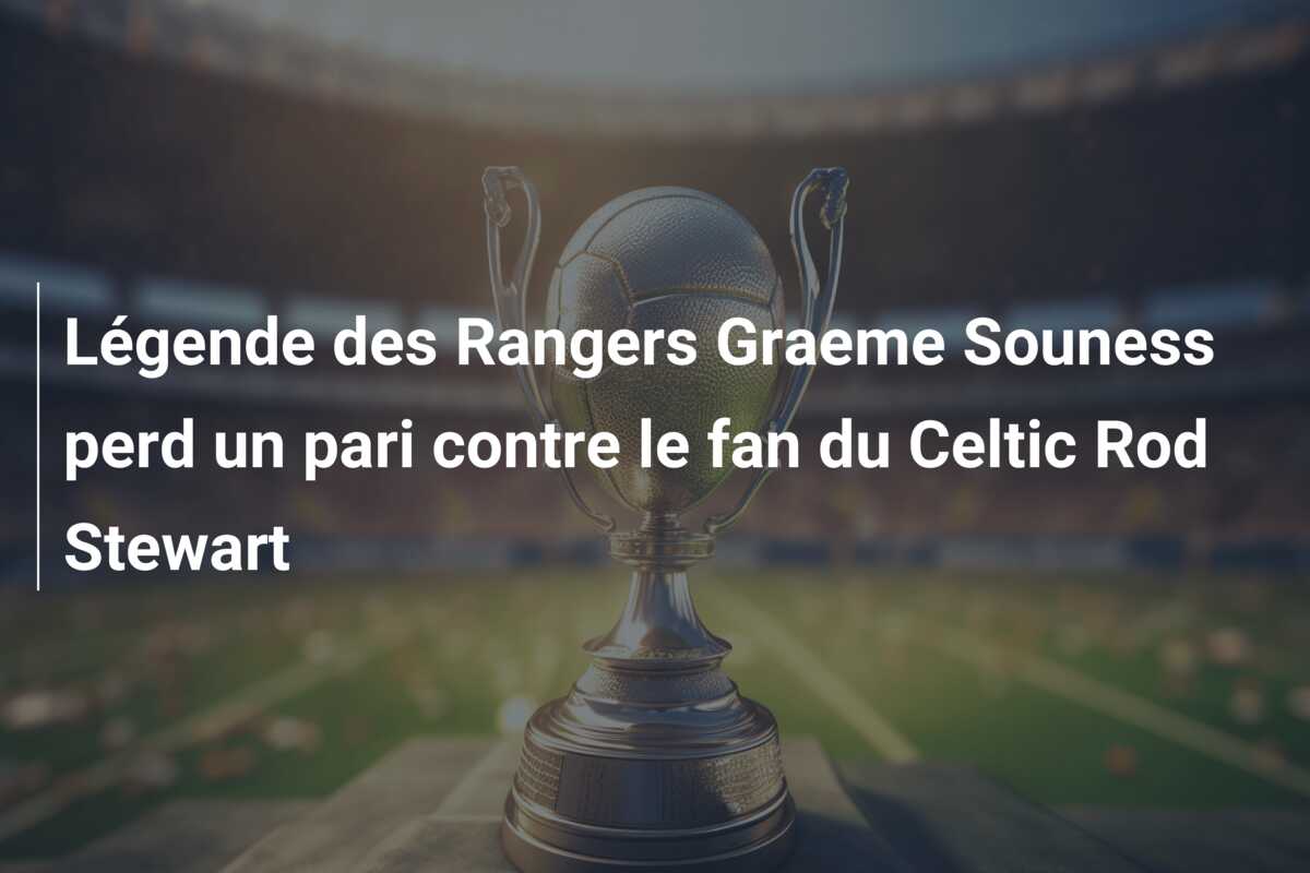 Légende des Rangers Graeme Souness perd un pari contre le fan du Celtic Rod Stewart