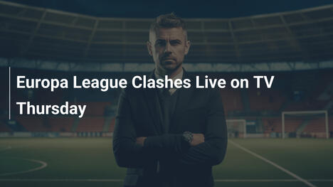 Europa League Clashes Live on TV Thursday