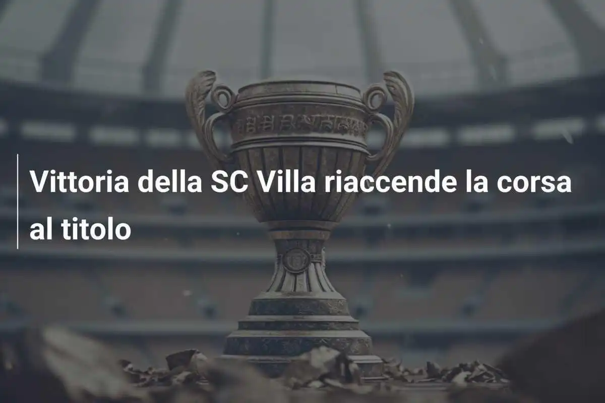 Vittoria della SC Villa riaccende la corsa al titolo