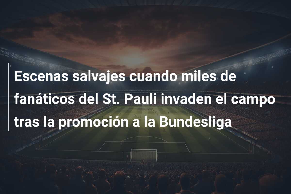 Escenas salvajes cuando miles de fanáticos del St. Pauli invaden el campo tras la promoción a la Bundesliga