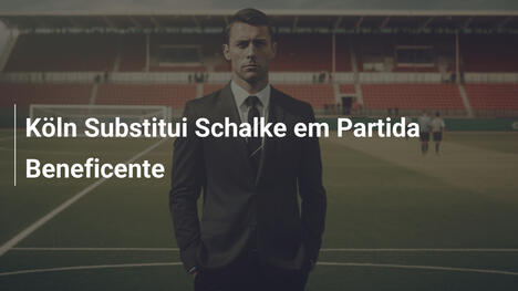Köln Substitui Schalke em Partida Beneficente