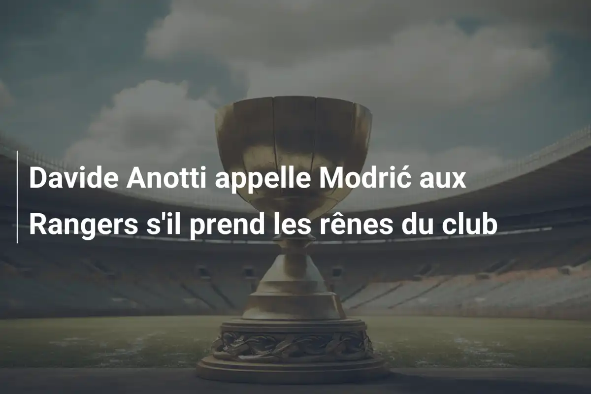 Davide Anotti appelle Modrić aux Rangers s'il prend les rênes du club