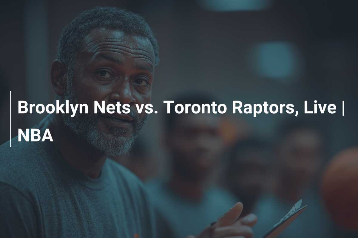 Brooklyn Nets contre Toronto Raptors, En Direct NBA