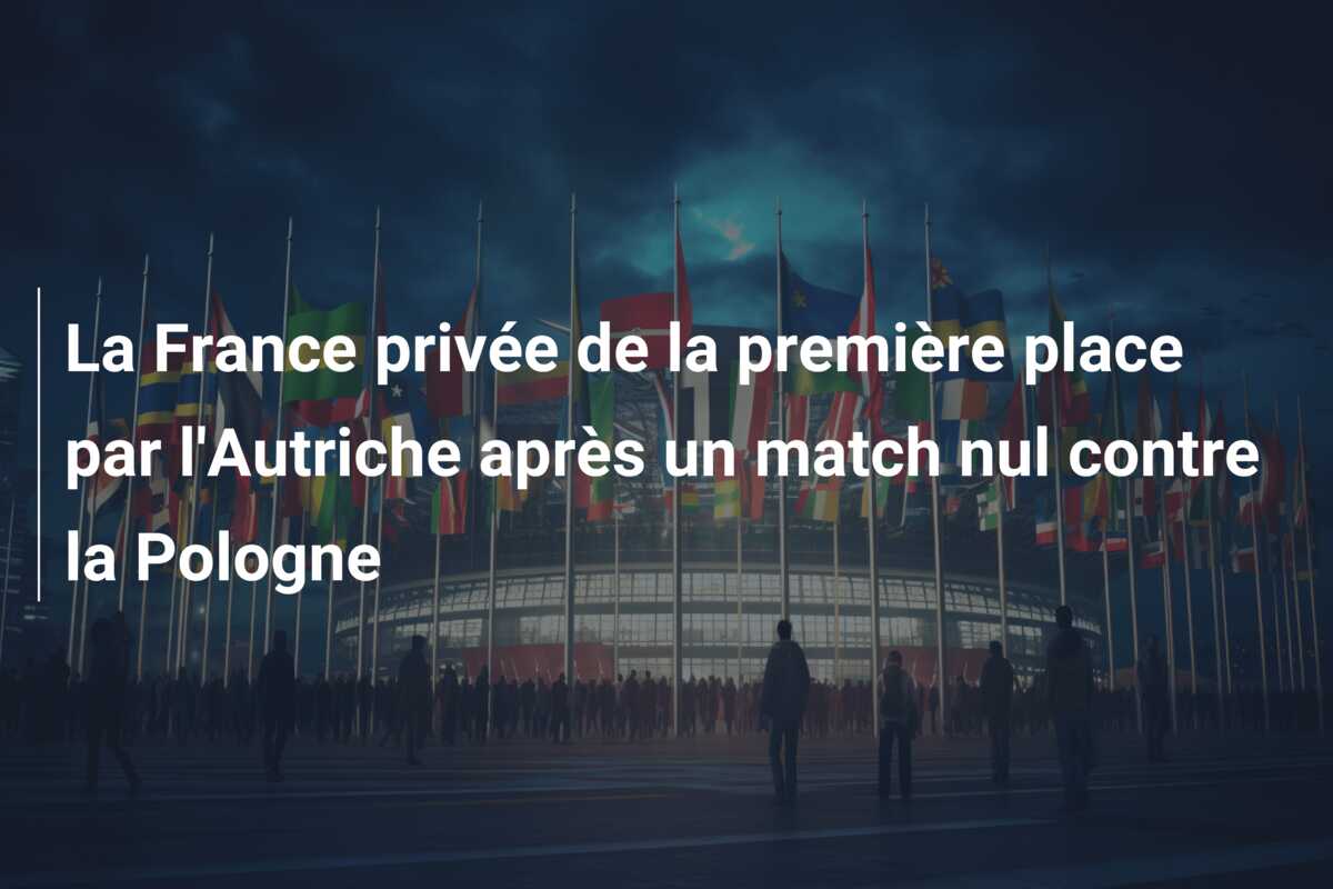 La France privée de la première place par l’Autriche après un match nul contre la Pologne