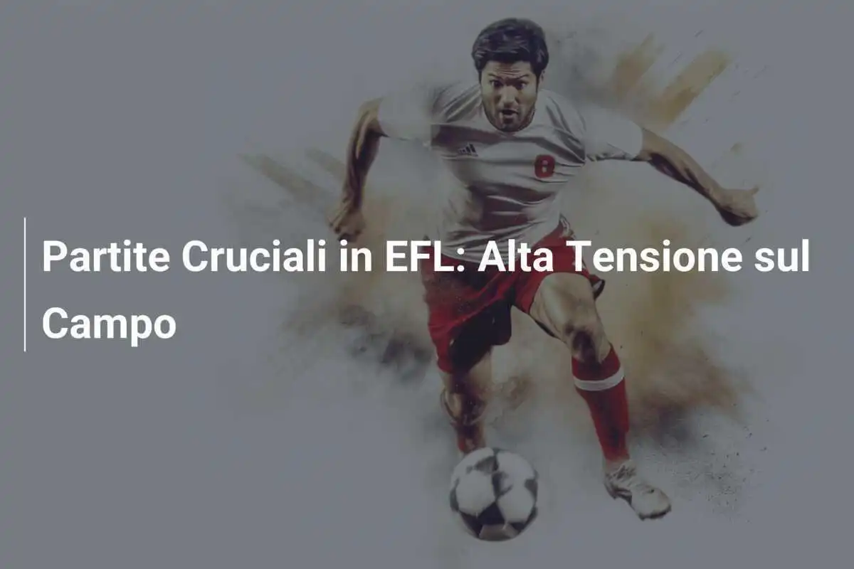 Partite Cruciali in EFL: Alta Tensione sul Campo