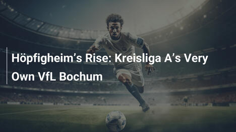 L'ascesa di Höpfigheim: Il VfL Bochum della Kreisliga A