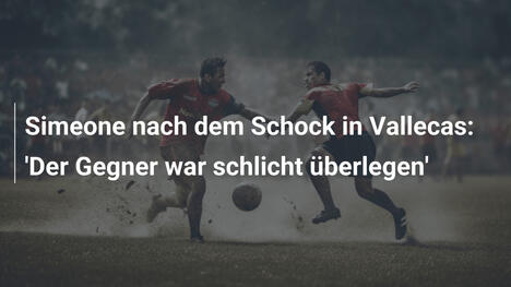 Simeone nach dem Schock in Vallecas: 'Der Gegner war schlicht überlegen'